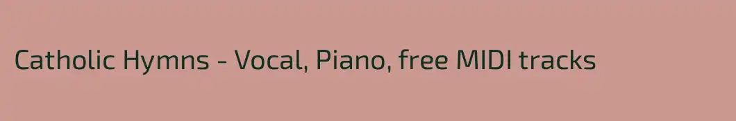 Catholic Hymns - Vocal, Piano, free MIDI tracks